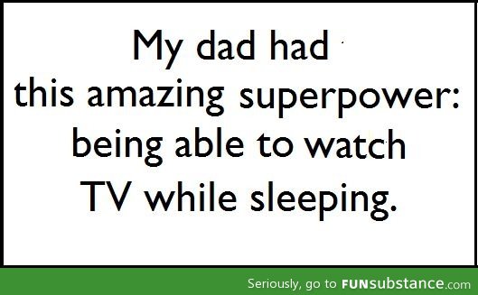 Dad's amazing superpower