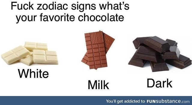 Milk chocolate &gt; Everything else