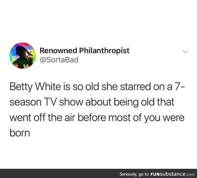 Betty White, may she have many years left.