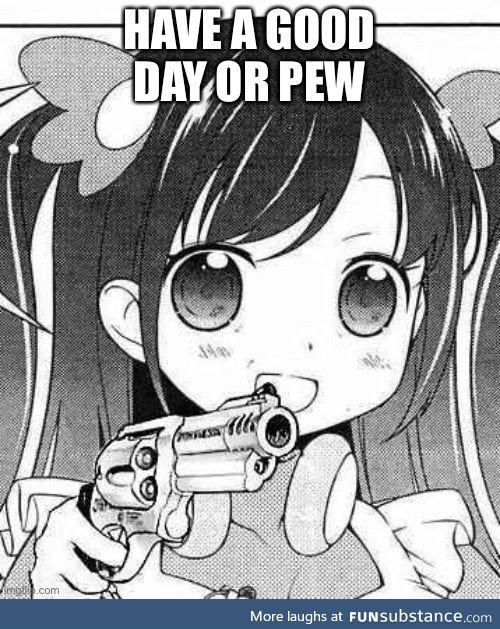 Have a good day or pew