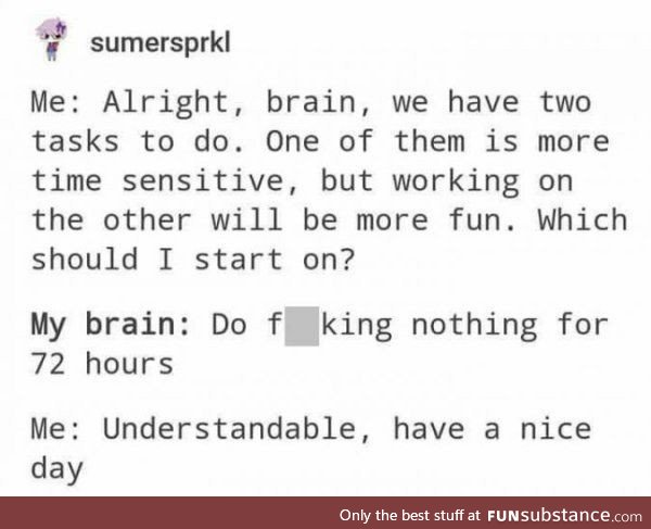 There are two kinds of tasks in this world, and my brain is interested in neither of them