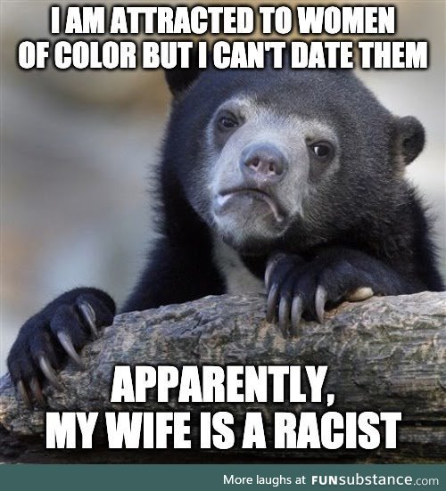 Wife may be a racist