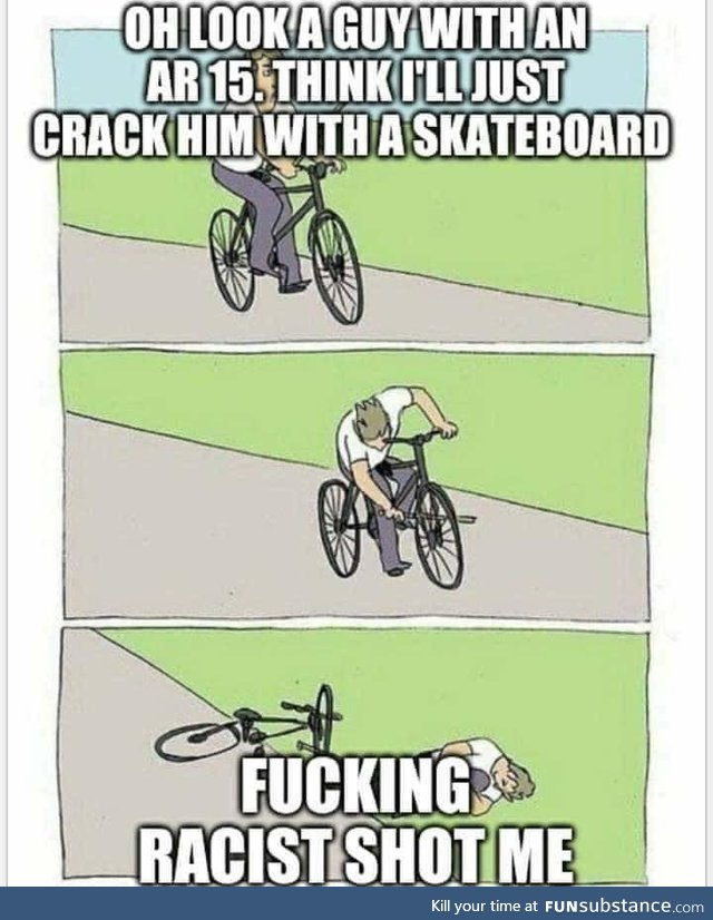f*cking racists won't even let a guy peacefully skateboard these days