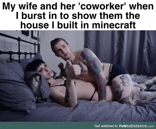 Less time with your wife is more time in minecraft