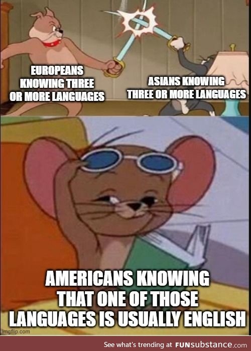 It isn't that we're too lazy to learn other languages, it's just unnecessary in even the