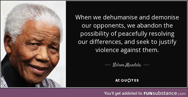 Nelson Mandela on Dehumanizing your "enemies" to justify your violence [QuoteSubstance]