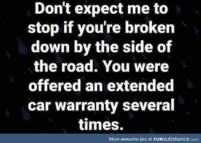 You should have talked about your car's extended warranty