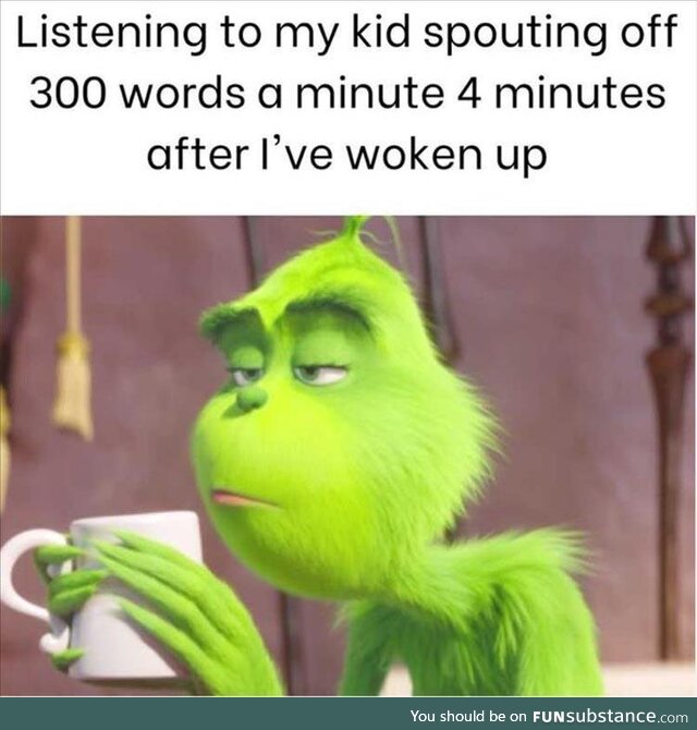 Listening to kids 4 minutes after you've woken up
