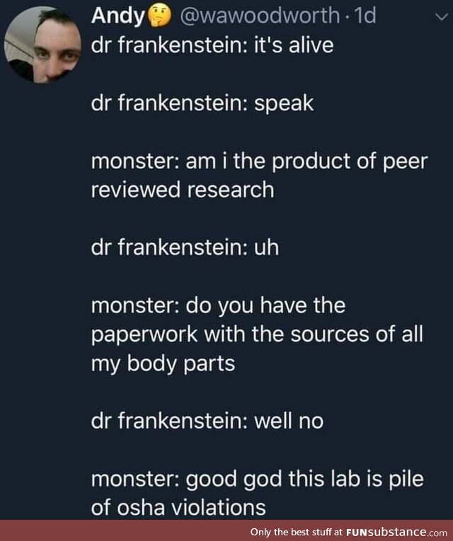 Dr. Frankenstein is actually just a PhD