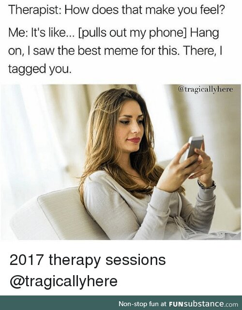 Yep, I'm adding therapy memes to ominous positivity posting. You're welcome