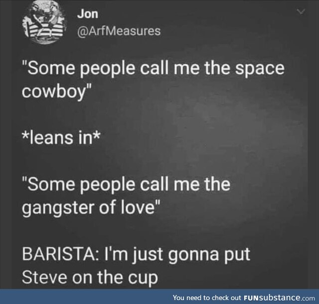 The baristas call me Steve