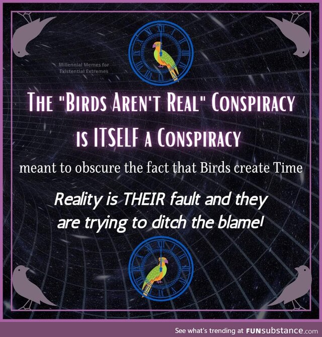Reality is a conspiracy to sell more space! Time only exists to sell clocks!