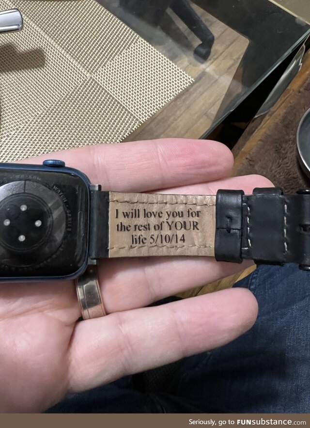 My wife got me an engraved watch band. A little ominous…