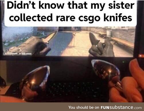 My sister collects csgo knifes