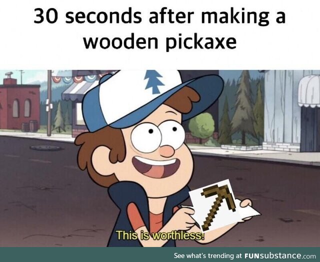 Wooden pickaxe doesn’t have a long lifespan