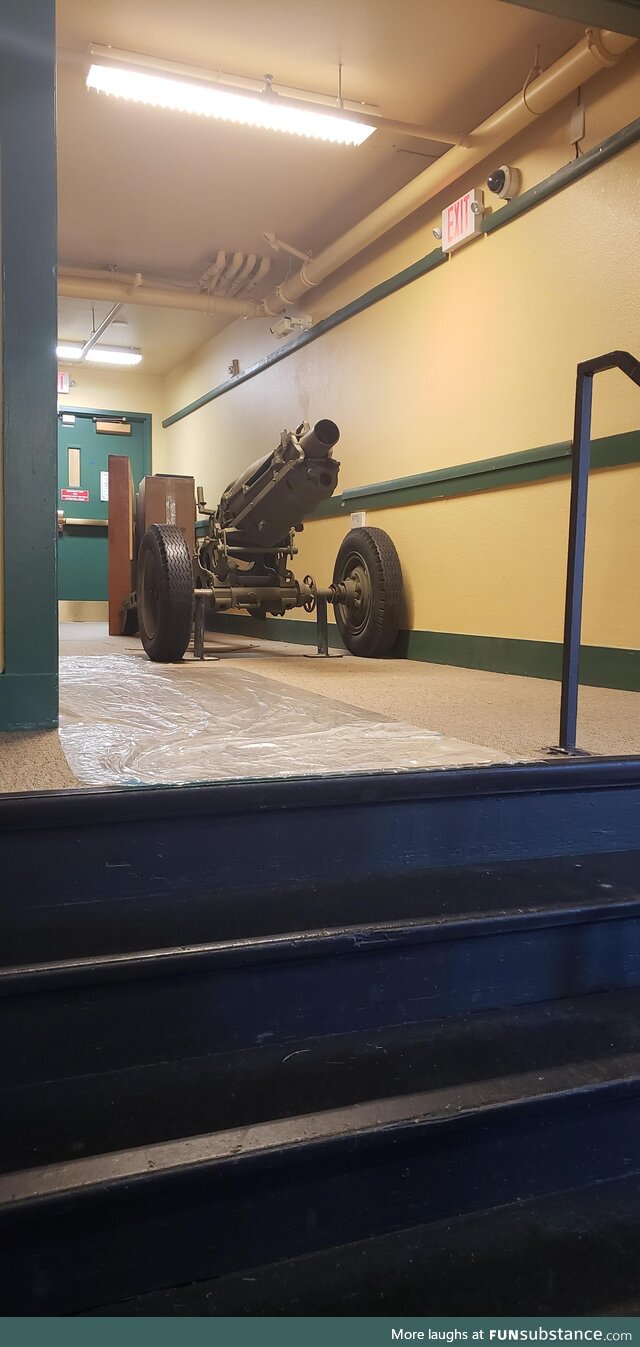Someone forgot their howitzer in the hallway