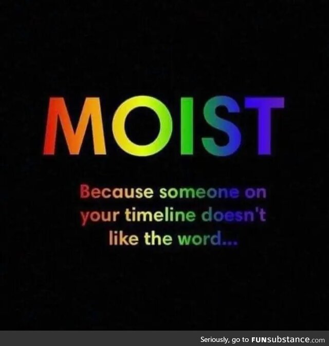 Moist