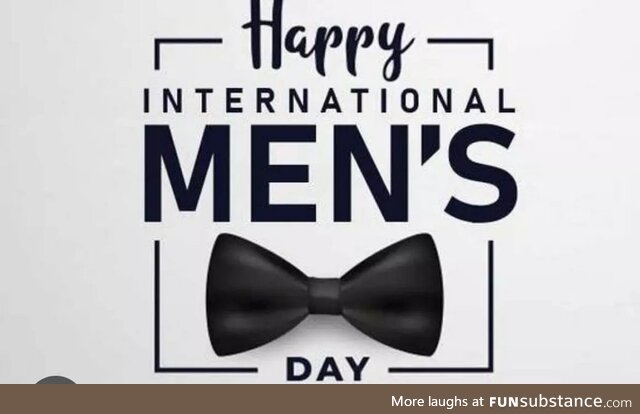 Today is International Men's Day. Take Some Time To Celebrate the Good Men in Your Life.