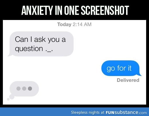 Anxiety in one screenshot