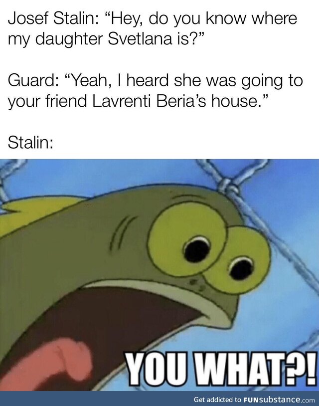 If you don’t know who Lavrenti Beria was, just know that Stalin was smart for telling