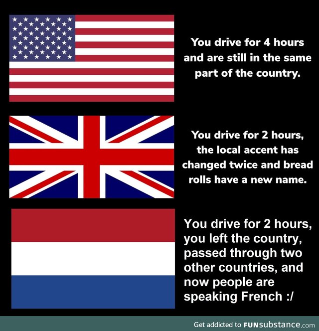 I can not drive for 4 hours in one direction without leaving the country