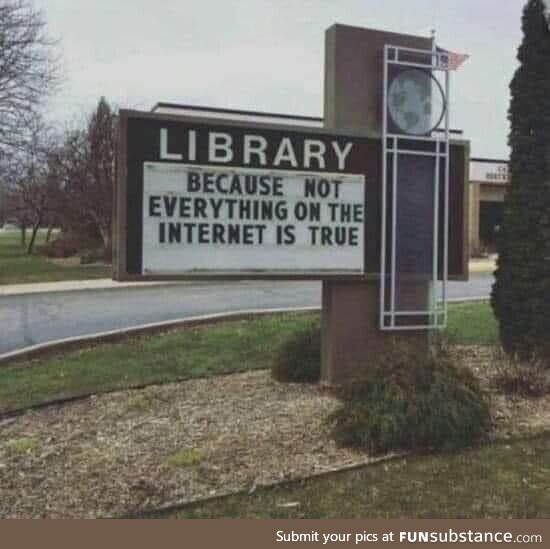 Library because not everything on internet is true