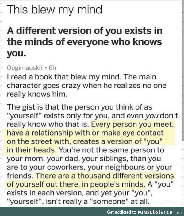 A different version of you exists in the minds of everyone who knows you