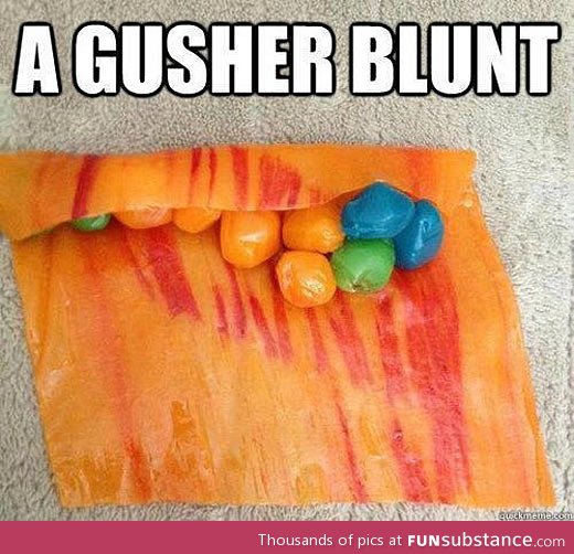 A gusher blunt
