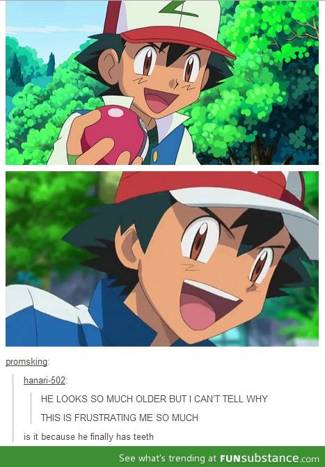 Ash looks older because...