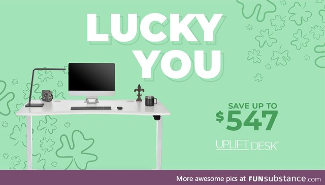 Our Lucky You sale begins now! Save up to $547 on UPLIFT standing desks. Every UPLIFT