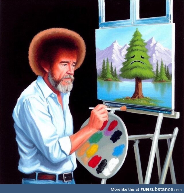 Bob Ross painting a sad little tree because he's disappointed in you