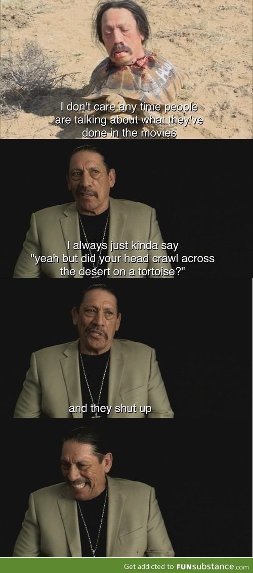 Legendary danny trejo