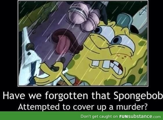 That's pretty dark for Spongebob