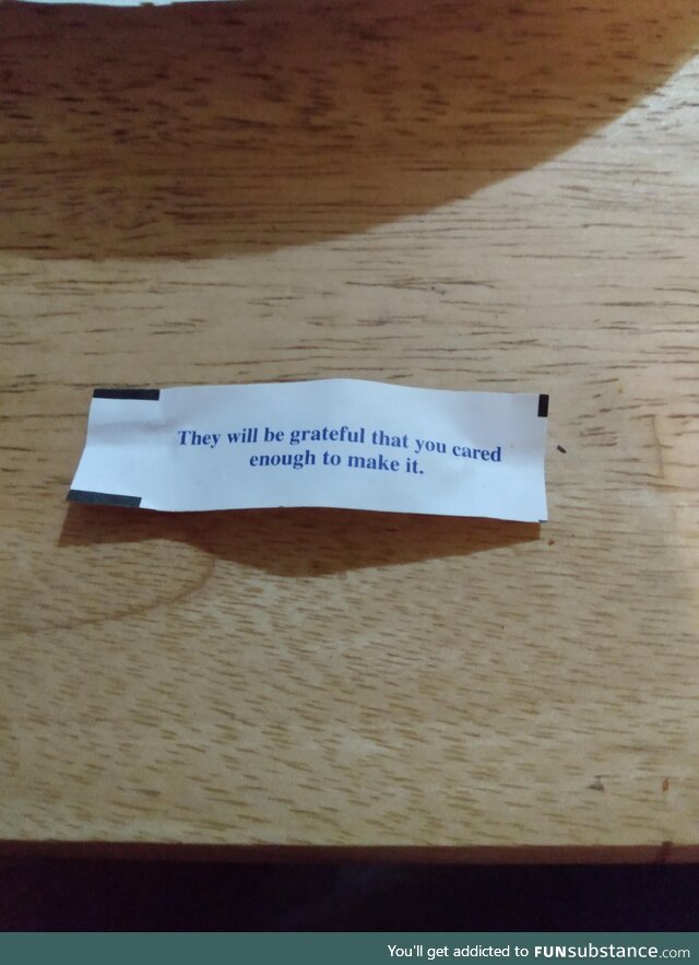 Riiiight, nice try fortune cookie