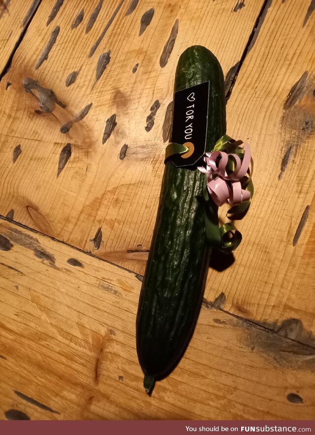 My girlfriend eats a lot of cucumber. And for some reason my mother thought it was a fun