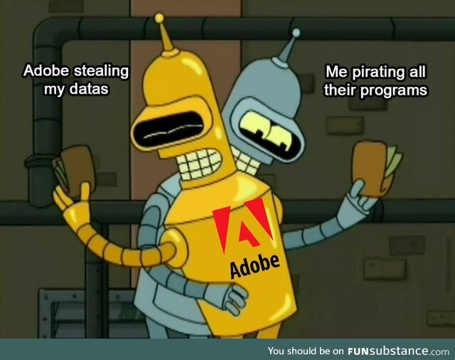 It is always morally correct to pirate adobe software