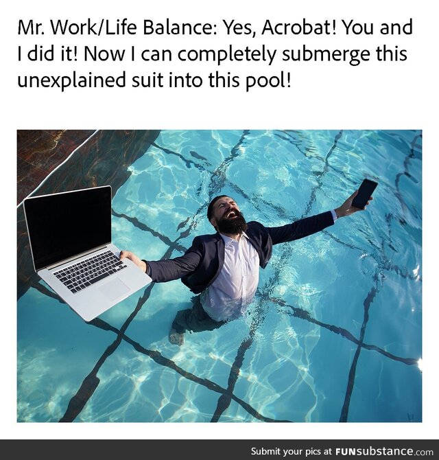 Acrobat doesn’t judge how you maintain work/life balance. Acrobat DOES help create,