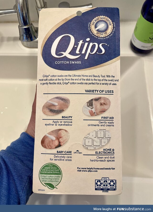 Q-tips. Just put a photo of an ear on the box already. We all use them in our ears