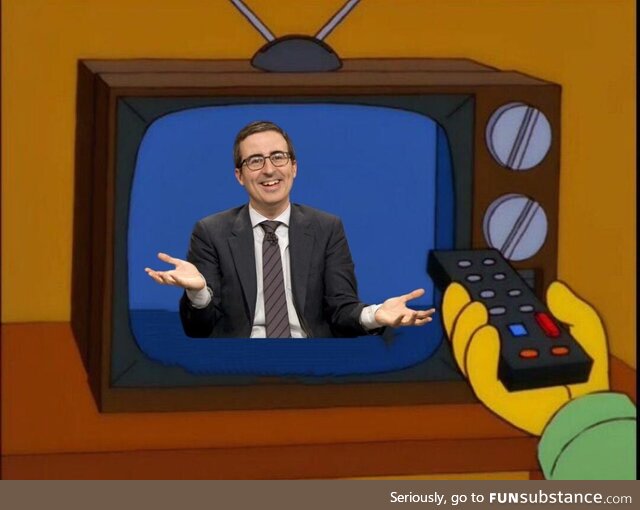 200 channels and nothing but John Oliver