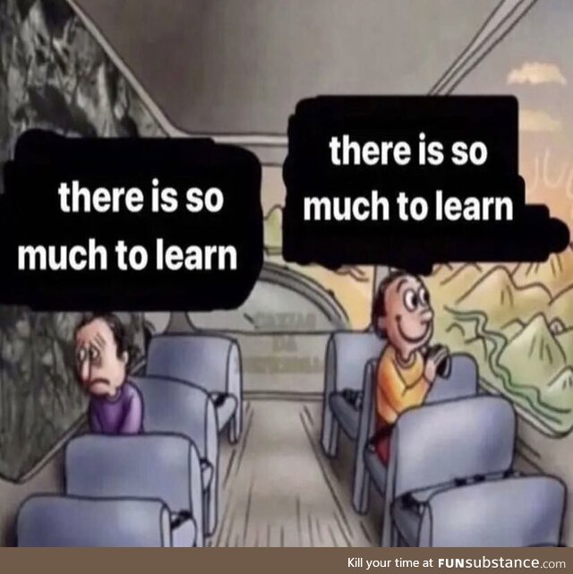 So much to learn