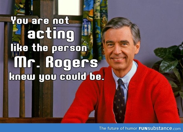 Sorry for all the Mr. Rogers posts. It's just. I.. Cries*