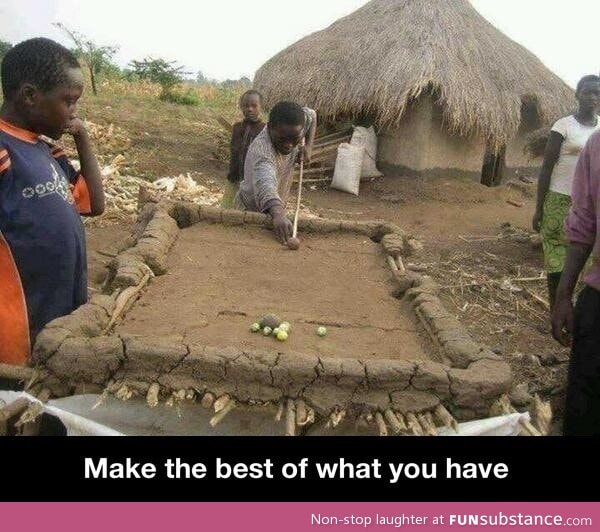 Make the best of what you have