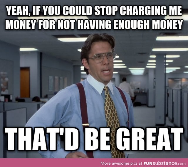 "free" checking account. I'm looking at you bank of america