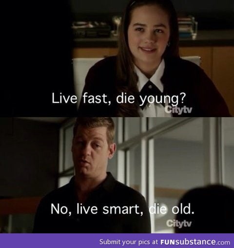 Live smart die old