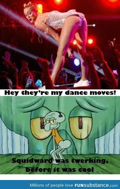 Miley stole squids moves.