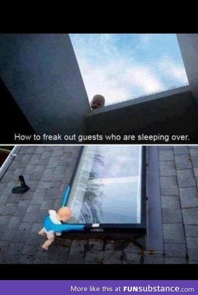 How to freak out guests who are sleeping over