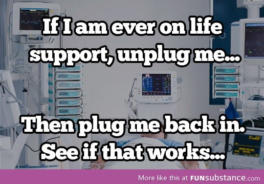 If I'm ever on life support