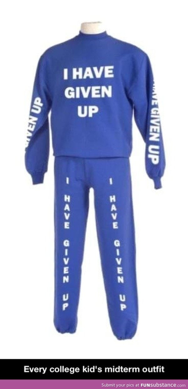 Every college student's midterm outfit