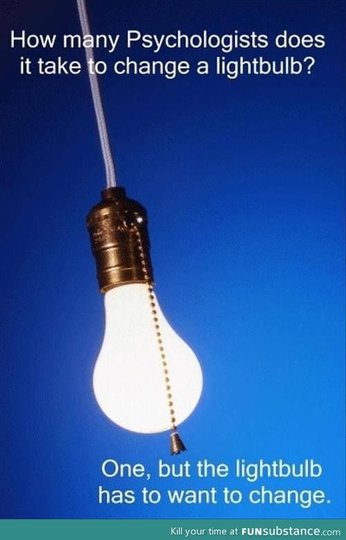 How many psychologists does it take to change a lightbulb?