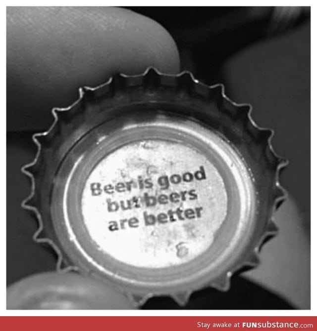 Why yes beer cap, that is a very good point